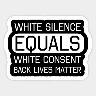 White Silence White Consent Black Lives Matter Sticker